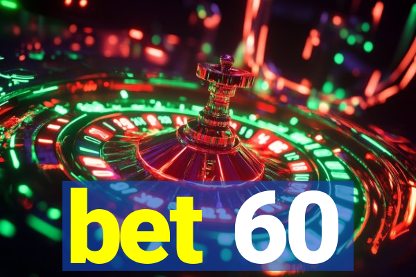 bet 60